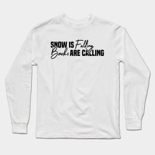 Snow Is Falling Books Are Calling Long Sleeve T-Shirt